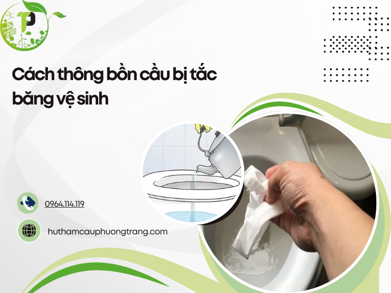 Cách thông bồn cầu bị tắc băng vệ sinh