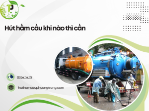 hút hầm cầu khi nào thì cần